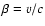 $\beta=v/c$