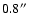 $0.8 \hbox{$^{\prime\prime}$ }$