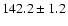 $142.2 \pm 1.2$