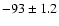 $-93 \pm 1.2$