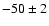 $-50 \pm 2$