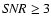 ${\it SNR} \geq 3$