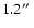 $1.2\hbox{$^{\prime\prime}$ }$