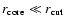 $r_{\rm core} \ll r_{\rm cut}$