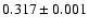 $0.317\pm0.001$