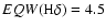 $EQW({\rm H}\delta)=4.5$