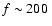 $f\sim 200~$