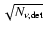 $\sqrt{N_{\nu,{{\rm det}}}}$