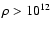 $\rho > 10^{12}~$