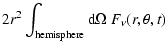 $\displaystyle 2 r^2 \int_{{{\rm hemisphere}}}{\rm d}\Omega~
F_{\nu}(r,\theta,t)$
