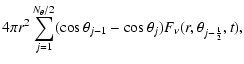 $\displaystyle 4\pi r^2 \sum_{j = 1}^{N_{\theta}/2}
(\cos\theta_{j-1} - \cos\theta_j)F_{\nu}(r,\theta_{j-{1\over 2}},t),$