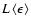 $L\left\langle\epsilon\right\rangle$