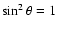 $\sin^2\theta = 1$