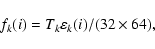 \begin{displaymath}f_{k}(i) = T_{k}\varepsilon_{k}(i)/(32\times64),
\end{displaymath}