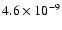 $4.6\times 10^{-9}$