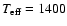 $T_{\rm eff}=1400$