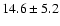 $14.6\pm 5.2$