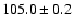 $105.0\pm 0.2$