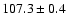 $107.3\pm 0.4$