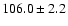 $106.0\pm 2.2$