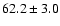 $62.2\pm 3.0$