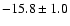 $-15.8\pm 1.0$
