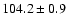 $104.2\pm 0.9$