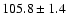 $105.8\pm 1.4$