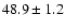 $48.9\pm 1.2$