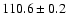 $110.6\pm 0.2$