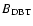 $B_{\rm DBT}$