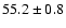 $55.2\pm 0.8$