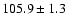 $105.9\pm 1.3$