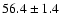 $56.4\pm 1.4$
