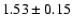 $1.53 \pm 0.15$