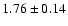 $1.76 \pm 0.14$