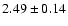 $2.49 \pm 0.14$