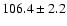 $106.4\pm 2.2$