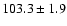 $103.3\pm 1.9$