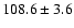 $108.6\pm 3.6$