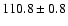 $110.8\pm 0.8$
