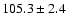 $105.3\pm 2.4$