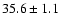 $35.6\pm 1.1$