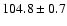 $104.8\pm 0.7$