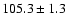$105.3\pm 1.3$