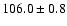 $106.0\pm 0.8$