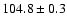 $104.8\pm 0.3$