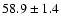 $58.9\pm 1.4$