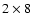 $2\times 8$