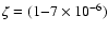 $\zeta =(1{-}7\times 10^{-6})$